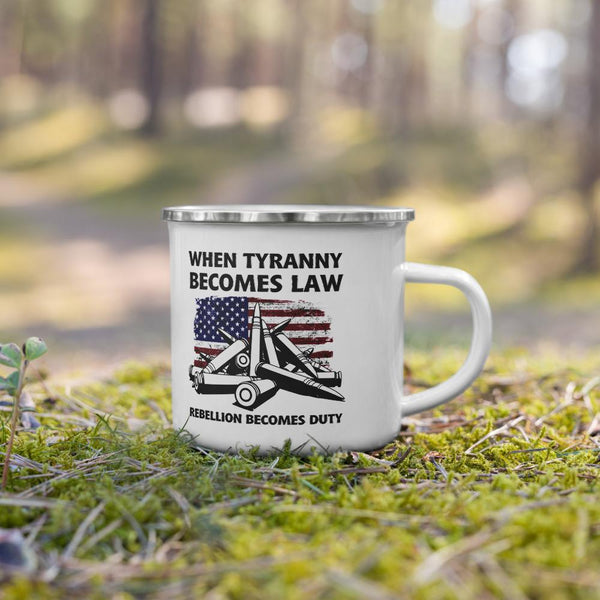 When Tyranny Becomes Law, Rebellion Becomes Duty (Enamel Camping Mug)