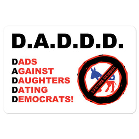 Dads Against Daughters Dating Democrats! (Vinyl Sticker)
