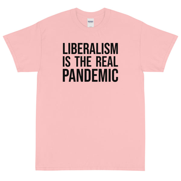 Liberalism is the Real Pandemic Unisex T-Shirt