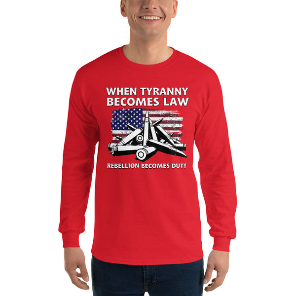 When Tyranny Becomes Law Rebellion Becomes Duty Long Sleeve Shirt