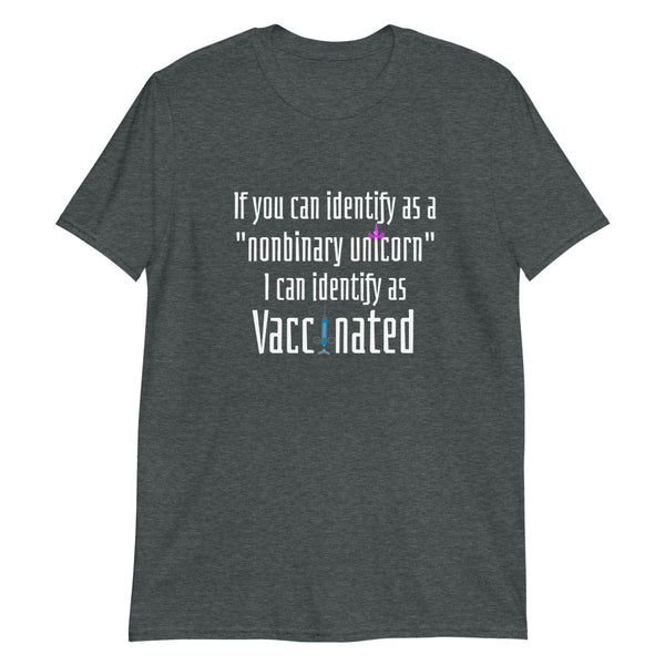 If You Can Identify as a Nonbinary Unicorn I Can Identify as Vaccinated Unisex T-Shirt