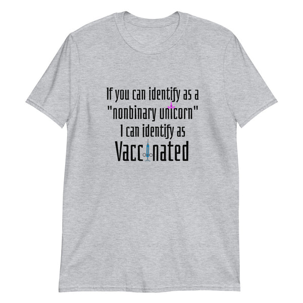If You Can Identify as a Nonbinary Unicorn I Can Identify as Vaccinated Unisex T-Shirt