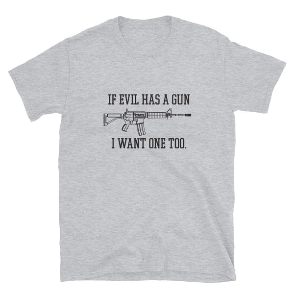 If Evil Has a Gun I Want One Too (Fitted T-Shirt)