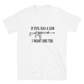 If Evil Has a Gun I Want One Too (Fitted T-Shirt)