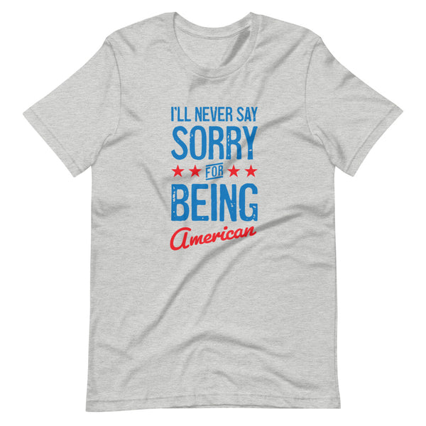 I'll Never Say Sorry For Being American (Fitted T-Shirt)