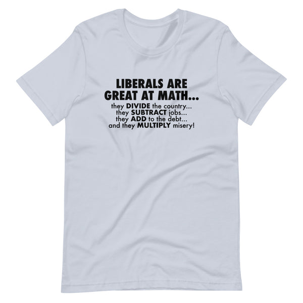 Liberals are Great at Math (They divide the country, subtract jobs, add to the debt & multiply misery) Fitted T-Shirt