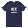 I May Not Be Perfect, But At Least I Am Not A Democrat (Fitted T-Shirt)