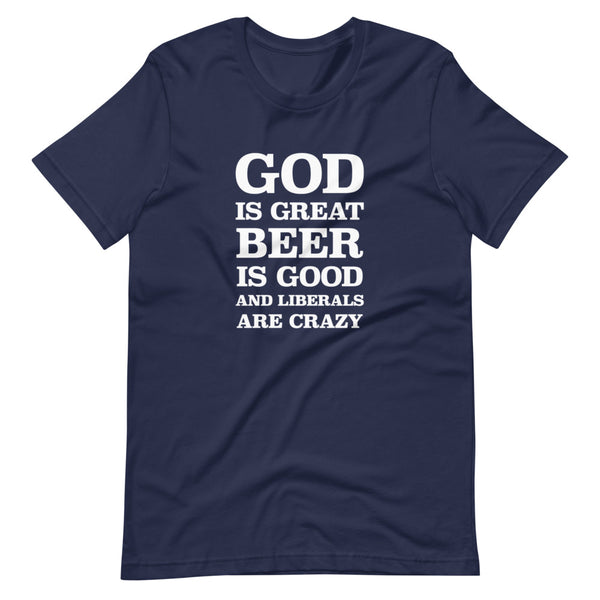 God is GREAT. Beer is Good and Liberals are Crazy (Fitted T-Shirt)
