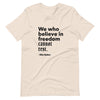 We Who Believe in Freedom Cannot Rest (Fitted T-Shirt)