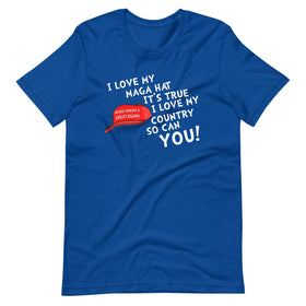 I Love My MAGA Hat It's True I Love My Country So Can You (Fitted T-Shirt)