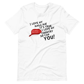 I Love My MAGA Hat It's True I Love My Country So Can You (Fitted T-Shirt)