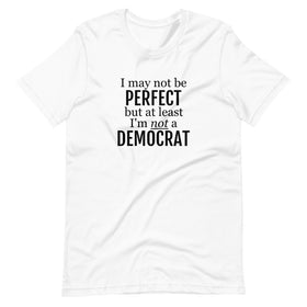 I May Not Be Perfect, But At Least I Am Not A Democrat (Fitted T-Shirt)