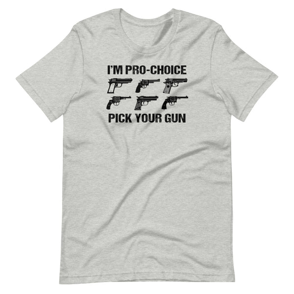 I'm Pro-Choice. Pick Your Gun Unisex T-Shirt