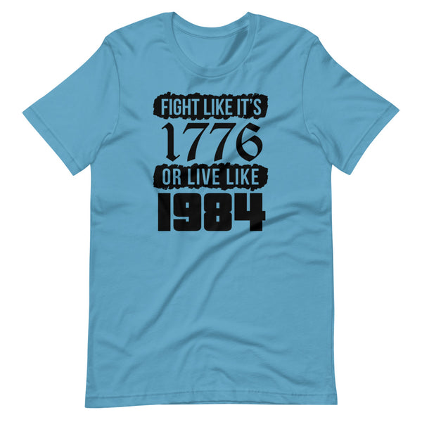 Fight Like it's 1776 or Live Like it's 1984 Unisex T-Shirt
