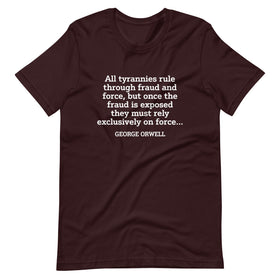 “All tyrannies rule through fraud and force, but once the fraud is exposed they must rely exclusively on force.” (Fitted T-Shirt)