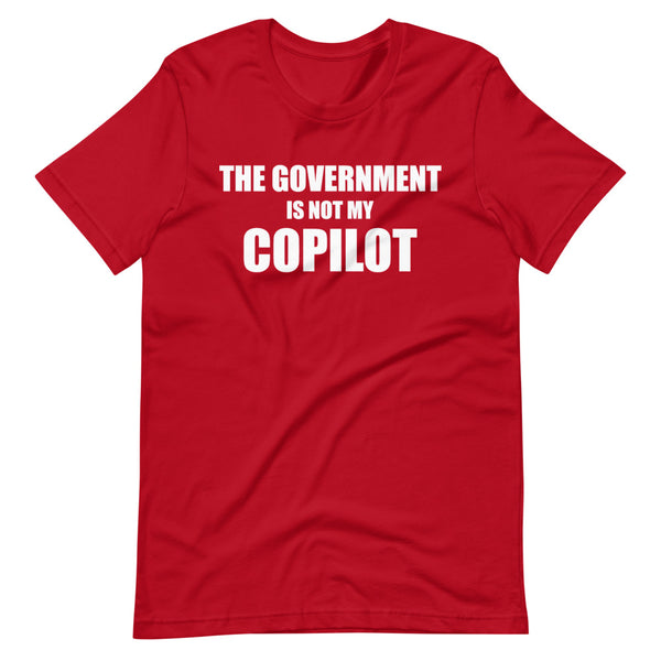 The Government is not my Copilot Unisex T-Shirt