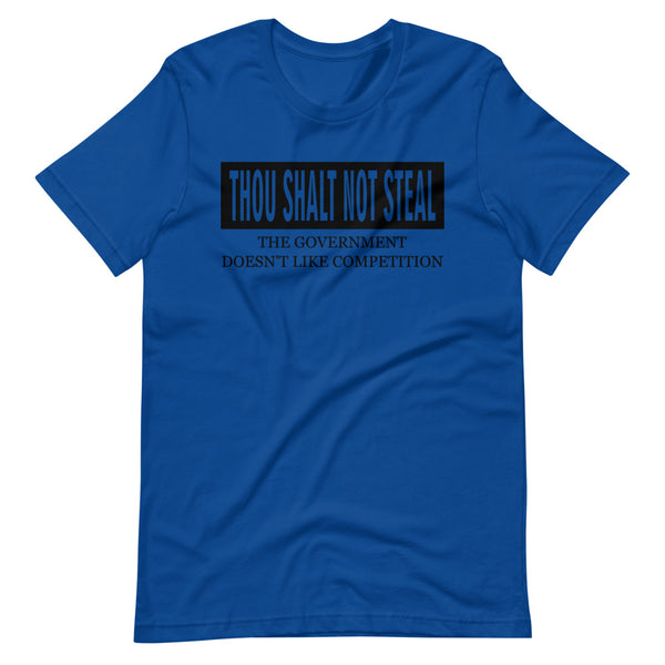 Thou Shalt Not Steal. The Government Hates Competition Unisex T-Shirt