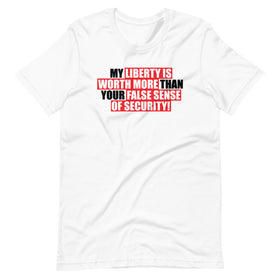 My Liberty is Worth More Than Your False Sense of Security (Fitted T-Shirt)
