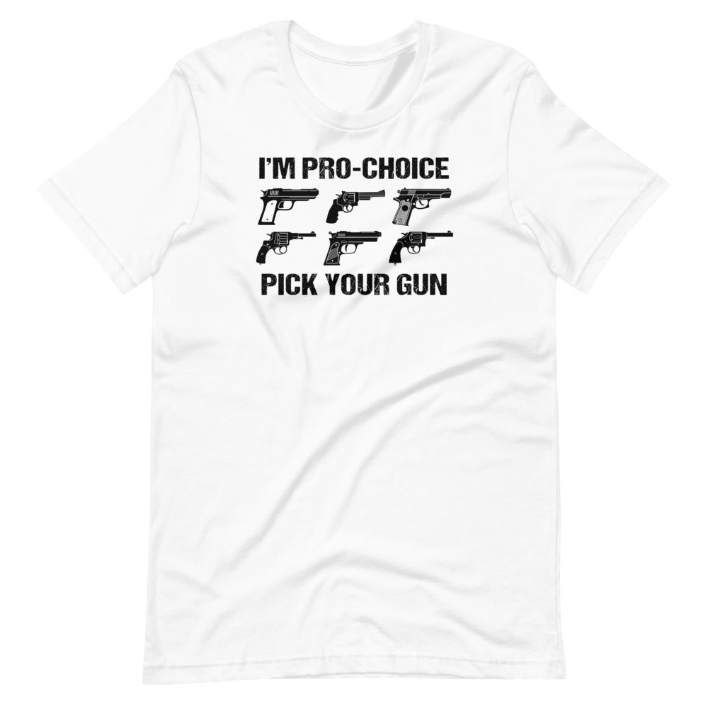 I'm Pro-Choice. Pick Your Gun Unisex T-Shirt | Patriot Gear